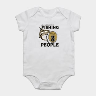 All I care about is Fishing and like maybe 3 people Baby Bodysuit